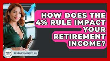 How Does The 4% Rule Impact Your Retirement Income? - Wealth Advisor Success Hub