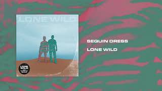 Video thumbnail of "Lone Wild - Sequin Dress (Official Audio)"