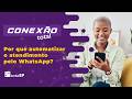 Conexão Total: por que automatizar o atendimento pelo whatsapp?