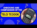 UNBOXING AND COMPARISISON OF THE TELO TE300K