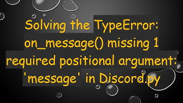 Solving the TypeError: on_message() missing 1 required positional argument: 