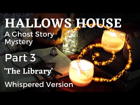 ASMR | Hallows House  (Part 3) An Original Ghost Story | Whispered Reading | 'The Library'