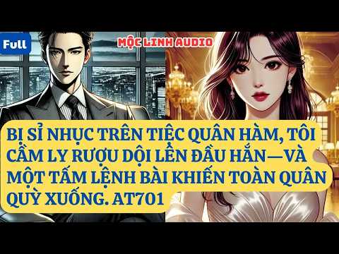 Bị làm nhục ngay trên tiệc quân hàm, tôi cầm ly rượu dội thẳng lên đầu hắn rồi ban hành một mệnh l