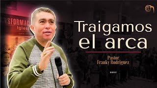 Pastor Franky Rodríguez - Traigamos el Arca