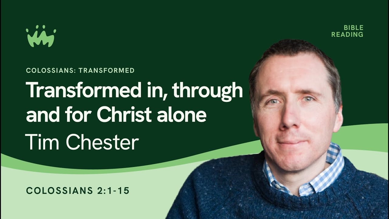 Colossians: Transformed In, Through And For Christ Alone
