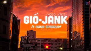 [ 1 HOUR SPEEDUP ] Gió - Jank / Gió Mang Hương Về Giờ Em Ở Đâu / Nhạc Lofi Chill Hot TikTok 2023