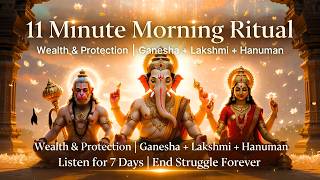 11 Minute Morning Ritual: Wealth & Protection | Ganesha, Lakshmi, Hanuman Mantra | Listen for 7 Days