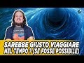 Sarebbe giusto viaggiare nel tempo? (Se fosse possibile) feat. Wesachannel