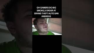 GH GAMERS DO BIG SMOKE ORDER AT GRAND THEFT AUTO SAN ANDREAS #gtasanandreas