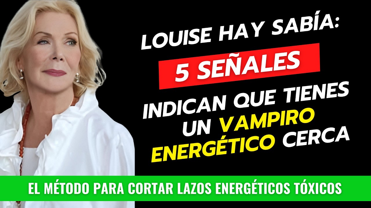 5 Técnicas de Louise Hay Para CORTAR Vampiros Energéticos - Protege Tu Energía DEFINITIVAMENTE