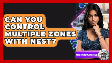 Can You Control Multiple Zones With Nest? - The Hardware Hub