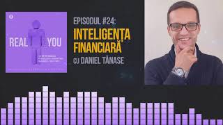 Inteligenta Financiara, ”Jocul Interior” al banilor cu Daniel Tănase 💶| [EP24] The Real You Podcast