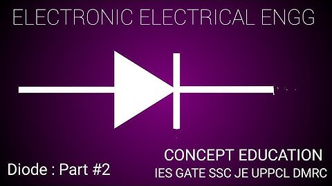 ELECTRONICS: DIODE Part # 2, basic diode application,for Gate,IES,DMRC,SSC-JE,UPPCL,AE,RRB.