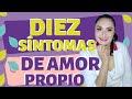 10 SÍNTOMAS DE AMOR PROPIO - ¿CUALES SON LOS QUE TIENES?