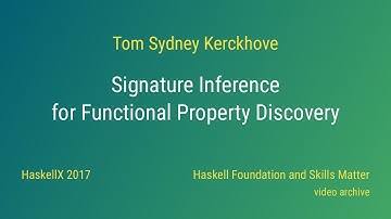 Tom Sydney Kerckhove - Signature Inference for Functional Property Discovery (HaskellX 2017)