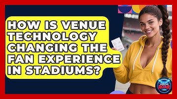 How Is Venue Technology Changing the Fan Experience in Stadiums? | Where the Fans Roar