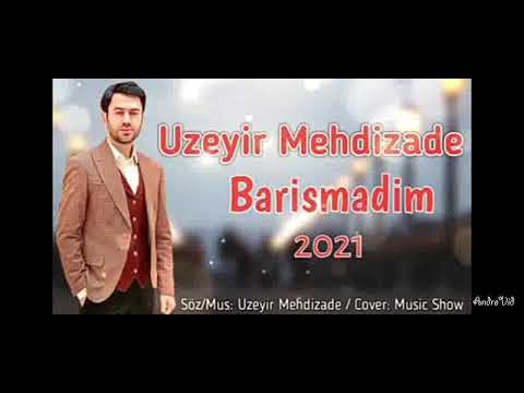 Uzeyir Mehdizade - Barismadim yeni mahni 2021