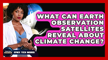 What Can Earth Observation Satellites Reveal About Climate Change? - Space Tech Insider