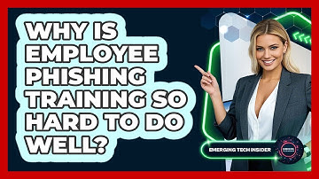 Why Is Employee Phishing Training So Hard To Do Well? - Emerging Tech Insider