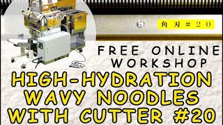 Free workshop: Production and culinary use of High hydration wavy noodles made with Cutter No. 20