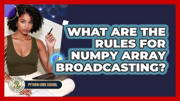 What Are The Rules For NumPy Array Broadcasting? - Python Code School