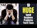 10 HUGE Small Business Problems You&#39;ll Face When Starting a Business