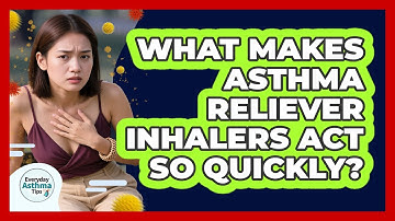 What Makes Asthma Reliever Inhalers Act So Quickly? - Everyday Asthma Tips