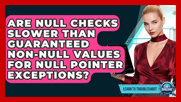 Are Null Checks Slower Than Guaranteed Non-null Values For Null Pointer Exceptions?