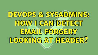 Celebrity DevOps & SysAdmins: How i can detect email forgery looking at header? Net Worth