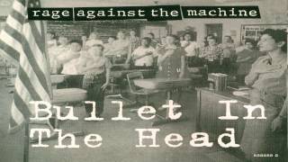 Rage Against The Machine - Bullet In The Head Hq