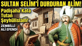Yavuz Sultan Seli̇me Kafa Tutabi̇len Şeyhüli̇slam Zenbi̇lli̇ Ali̇ Efendi̇ Ki̇mdi̇r?