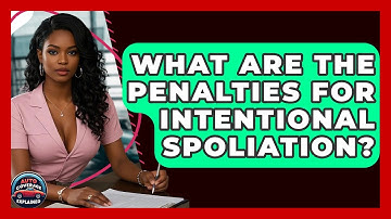 What Are The Penalties For Intentional Spoliation? - Auto Coverage Explained