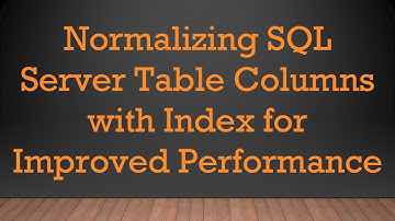 Normalizing SQL Server Table Columns with Index for Improved Performance