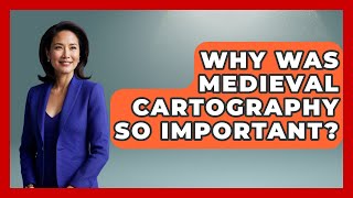 Why Was Medieval Cartography So Important? - Medieval Europe Uncovered How Challenging Were Medieval Maps For Early European Explorers Medieval Europe Uncovered