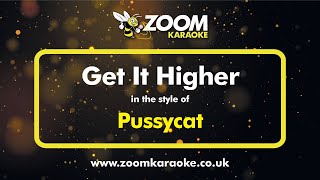 Pussycat - Get It Higher - Karaoke Version from Zoom Karaoke