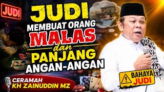 Judi Membuat Orang Malas dan Panjang Angan-Angan | Ceramah KH Zainuddin MZ