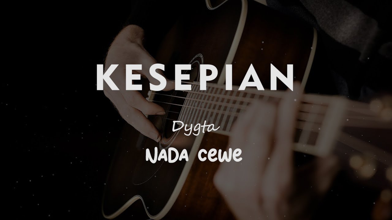 KESEPIAN // DYGTA // KARAOKE GITAR AKUSTIK NADA CEWE ( FEMALE )