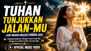 Download lagu TUHAN TUNJUKKAN JALAN-MU 🙏 Lagu Rohani Kristen Terbaru 2026 yang Menyentuh Hati
