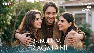 Taşacak Bu Deniz 29. Bölüm Fragmanı