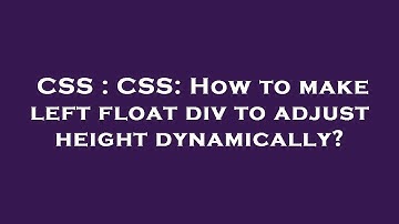 CSS : CSS: How to make left float div to adjust height dynamically?