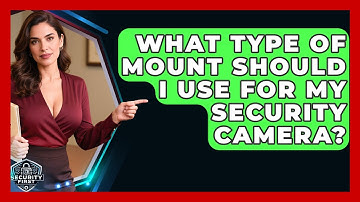 What Type Of Mount Should I Use For My Security Camera? - SecurityFirstCorp.com