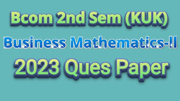 #Business Mathematics-ll (KUK) 2023 Ques Paper|| Bcom 2nd Sem||