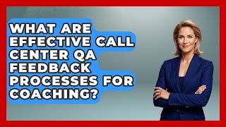 What Are Effective Call Center QA Feedback Processes For Coaching? - Call Center Pro Strategies