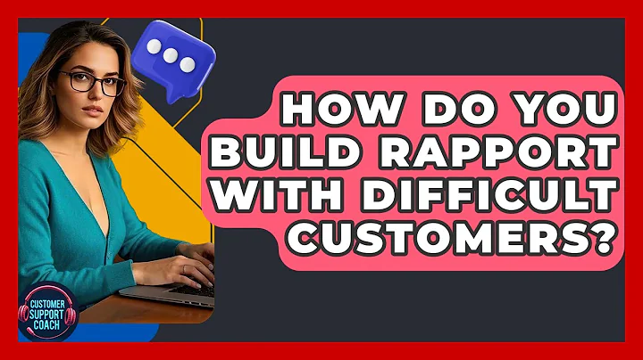 How Do You Build Rapport With Difficult Customers? - Customer Support Coach
