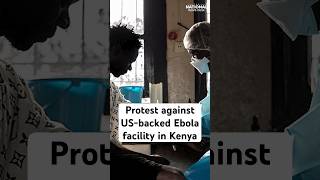 Kenyans protests against Ebola facility for exposed Americans #shorts #Kenya #Ebola #DRC #WHO #virus