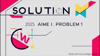 2025 AIME I Problem 1 Solution