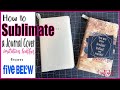 Sublimation on Journal from Five Below| How to Sublimate Journal Cover | Notebook