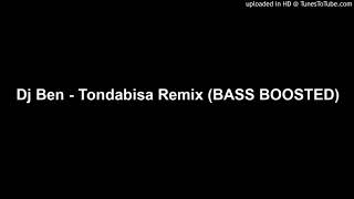 Dj Ben - Tondabisa Remix (BASS BOOSTED)
