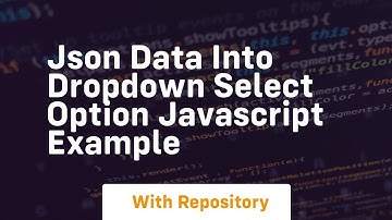Json data into dropdown select option javascript example