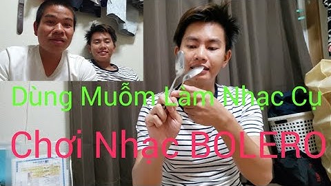 Hướng dẫn dùng muỗm (Thìa ) Làm nhạc cụ đánh Bolero siêu chất        độc đáo nhất.♪︎♪︎